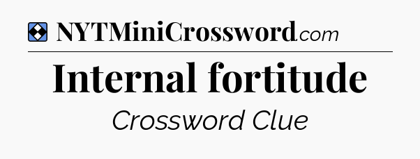 Solution: Internal fortitude - NYT Mini Crossword