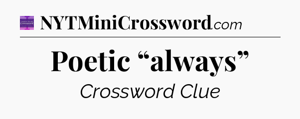 Poetic “always” - Thomas Joseph Crossword