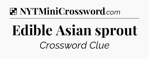 Solution: Edible Asian sprout - NYT Crossword