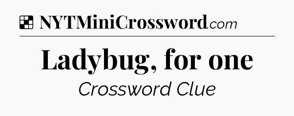 Solution: Ladybug, for one - NYT Crossword