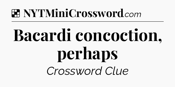 Solution: Bacardi concoction, perhaps - NYT Crossword