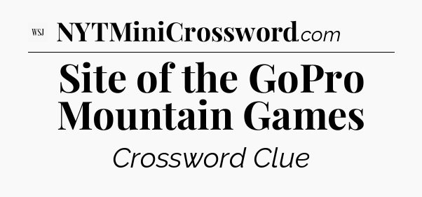 Site of the GoPro Mountain Games - WSJ Crossword