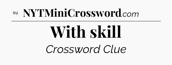 With skill - WSJ Crossword