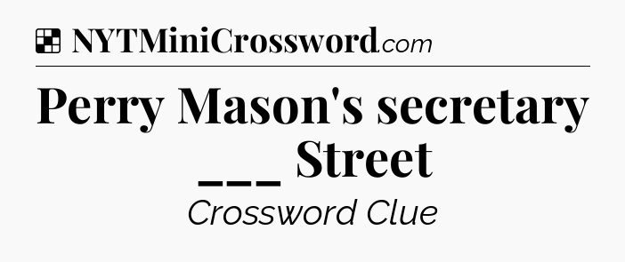 Solution: Perry Mason's secretary ___ Street - NYT Crossword
