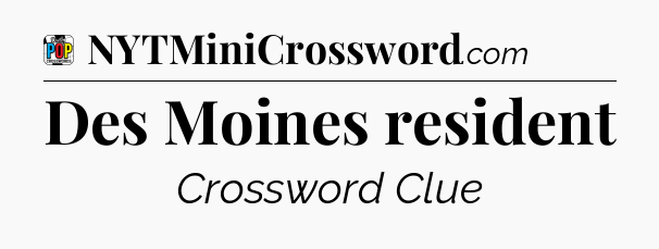 Des Moines resident Crossword Clue