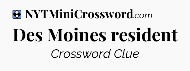 Solution: Des Moines resident - NYT Mini Crossword