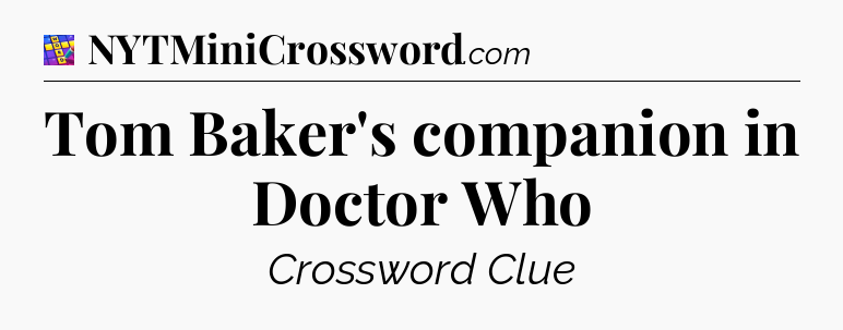 Tom Baker's companion in Doctor Who Codycross