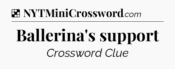 Solution: Ballerina's support - NYT Crossword