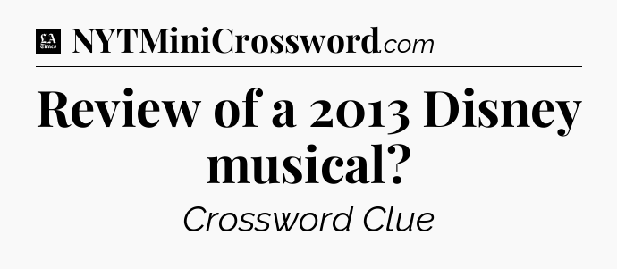 Review of a 2013 Disney musical - LA Times Crossword
