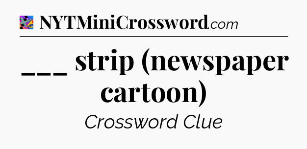 ___ strip (newspaper cartoon) Crossword Clue