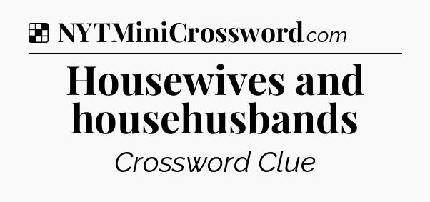 Solution: Housewives and househusbands - NYT Crossword