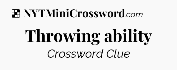 Solution: Throwing ability - NYT Crossword