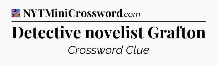 Detective novelist Grafton Crossword Clue