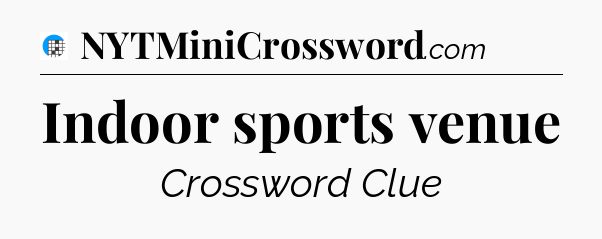 Indoor sports venue Crossword Clue
