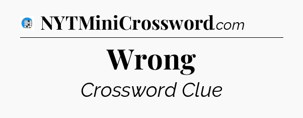 Wrong Crossword Clue