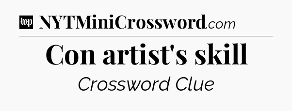 Con artist's skill Crossword Clue