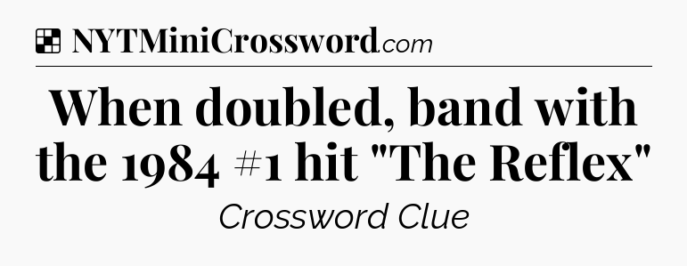 Solution: When doubled, band with the 1984 #1 hit 