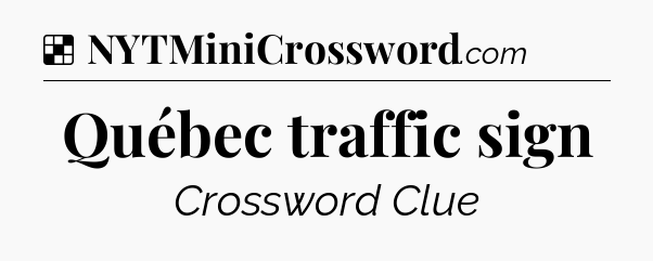 Solution: Québec traffic sign - NYT Crossword
