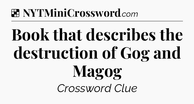 Solution: Book that describes the destruction of Gog and Magog - NYT Crossword