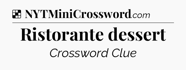 Solution: Ristorante dessert - NYT Crossword