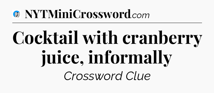 Cocktail with cranberry juice, informally Crossword Clue