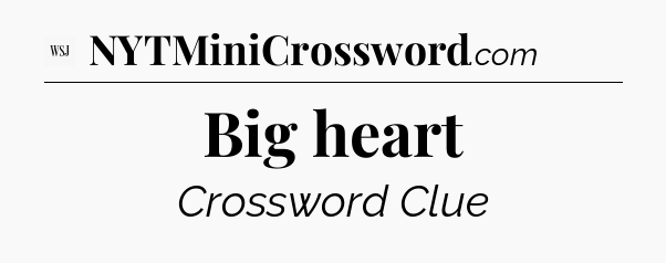 Big heart - WSJ Crossword