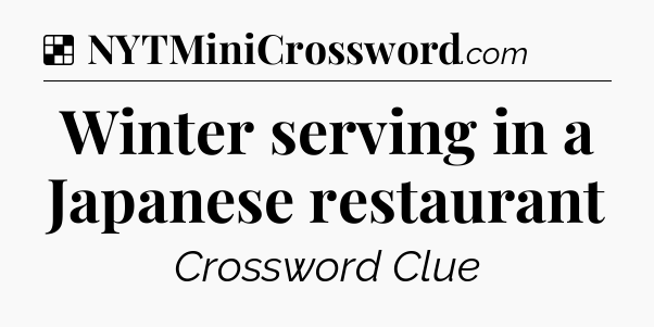Solution: Winter serving in a Japanese restaurant - NYT Crossword