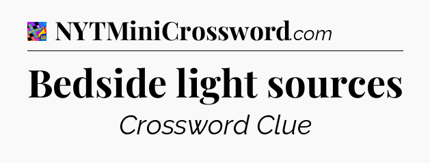 Bedside light sources Crossword Clue