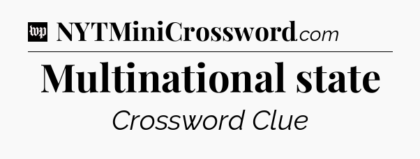 Multinational state Crossword Clue
