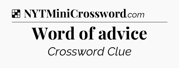 Solution: Word of advice - NYT Crossword