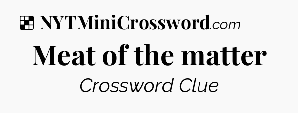 Solution: Meat of the matter - NYT Crossword