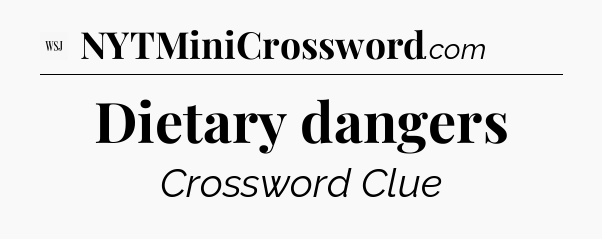 Dietary dangers - WSJ Crossword