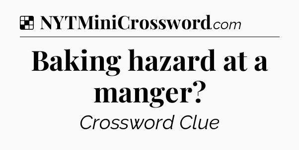 Solution: Baking hazard at a manger - NYT Crossword