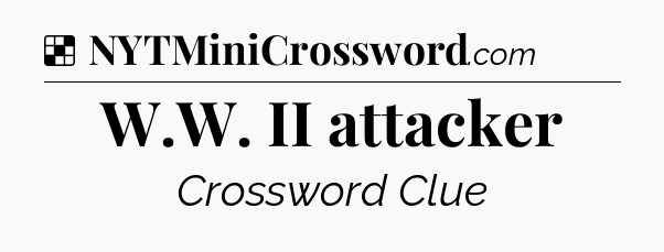Solution: W.W. II attacker - NYT Crossword