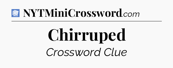 Chirruped Puzzle Page Crossword Clue