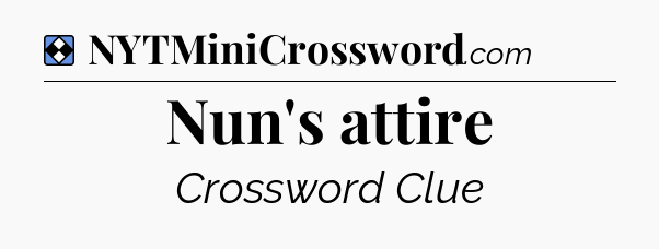 Solution: Nun's attire - NYT Mini Crossword