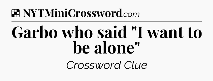 Solution: Garbo who said 