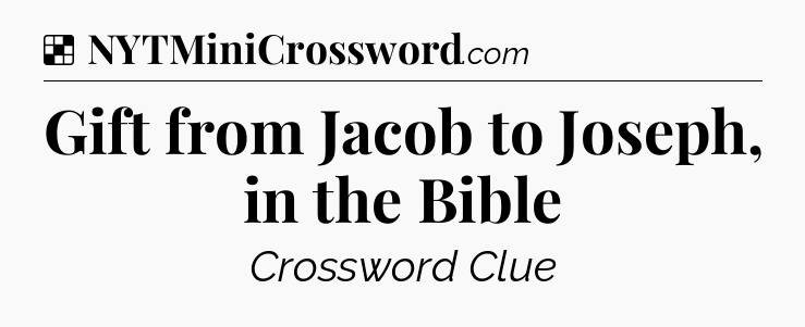 Solution: Gift from Jacob to Joseph, in the Bible - NYT Crossword