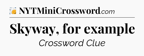 Skyway, for example - 7 Little Words