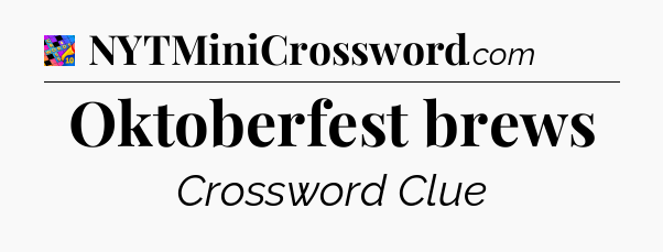 Oktoberfest brews Crossword Clue