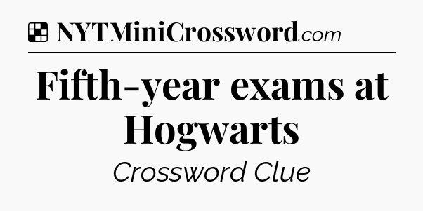 Solution: Fifth-year exams at Hogwarts - NYT Crossword