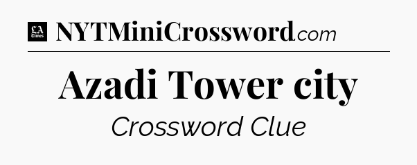 Azadi Tower city - LA Times Crossword