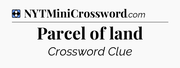 Solution: Parcel of land - NYT Mini Crossword