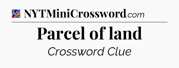 Parcel of land Crossword Clue