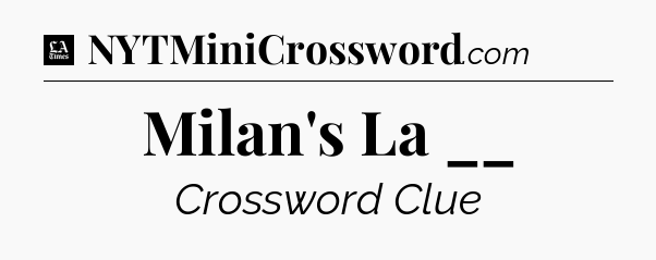 Milan's La __ - LA Times Crossword