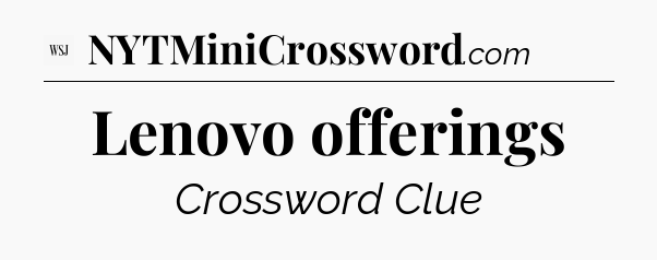 Lenovo offerings - WSJ Crossword