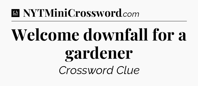 Welcome downfall for a gardener - LA Times Crossword