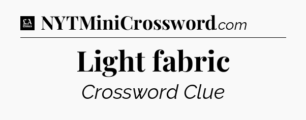 Light fabric - LA Times Crossword