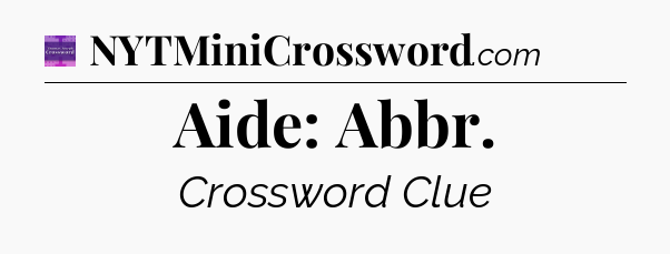 Aide: Abbr - Thomas Joseph Crossword