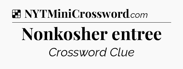 Solution: Nonkosher entree - NYT Crossword